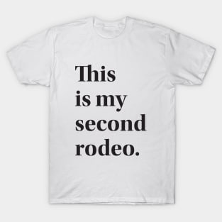 This is my second rodeo. T-Shirt